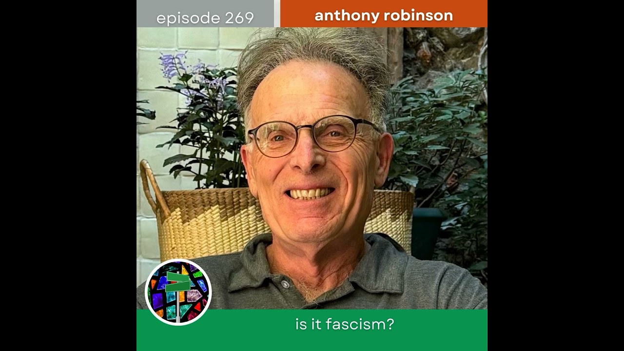 Is It Fascism? Reasoning Together About Trump 2.0 with Anthony Robinson | Episode 269