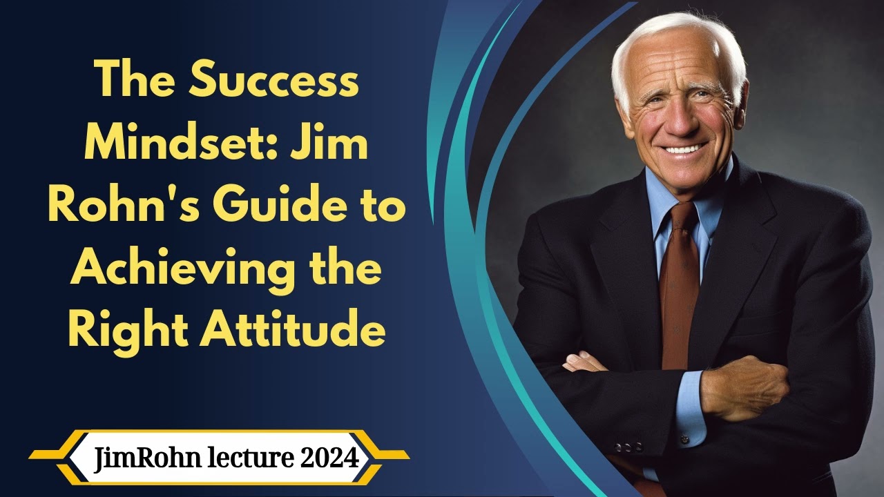 JimRohn lecture 2024  - The Success Mindset Jim Rohn's Guide to Achieving the Right Attitude