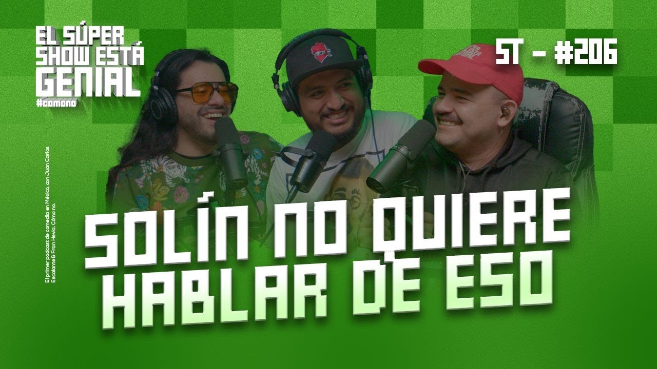 El Súper Show Está Genial #206: Solín no quiere hablar de eso