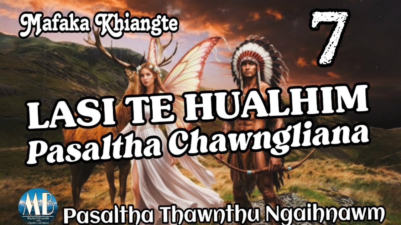 LASI TE HUALHIM PASALTHA CHAWNGLIANA # Chapter-7 (Mafaka Khiangte)