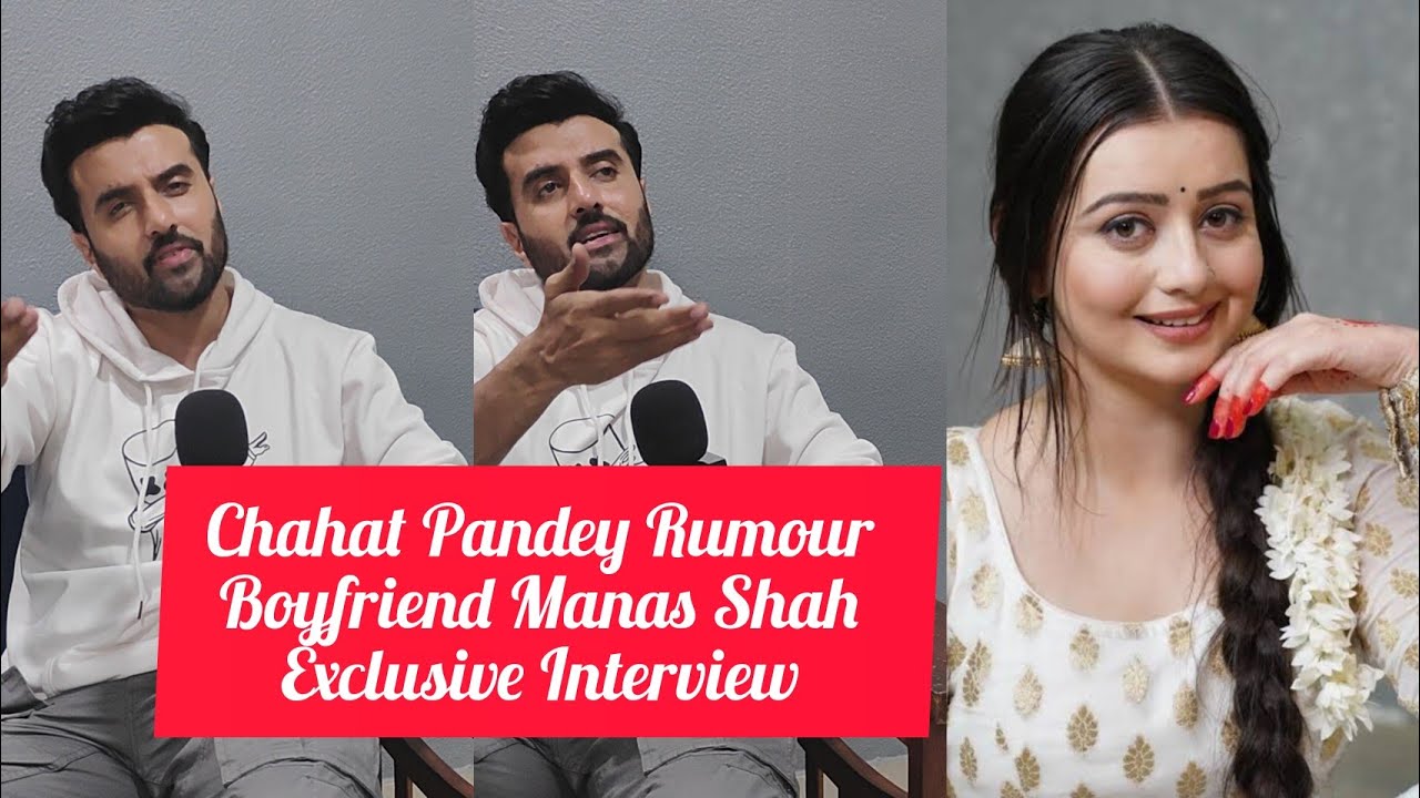 Chahat Pandey Rumour Boyfriend Manas Shah Break Silence On Dating Chahat Pandey,Vivian & Karan Mehra