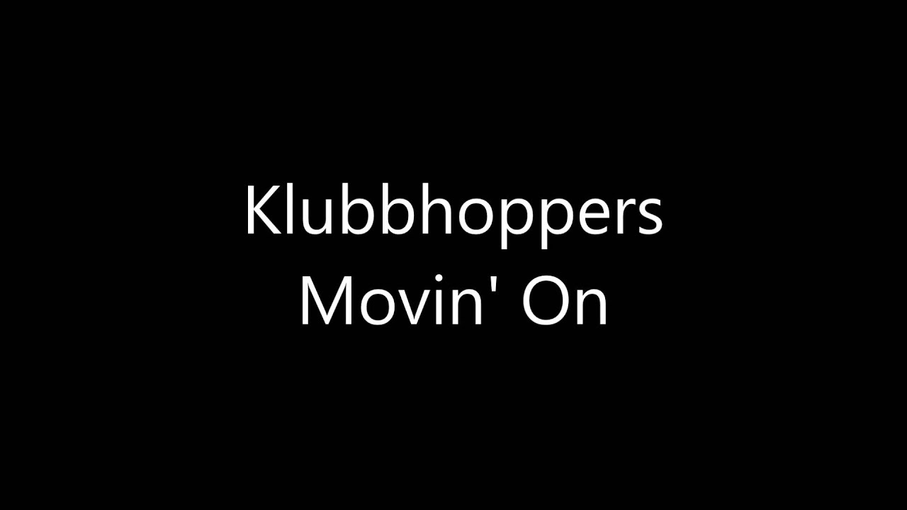 Klubbhoppers - Movin' On (Bootleg) [Full HQ]