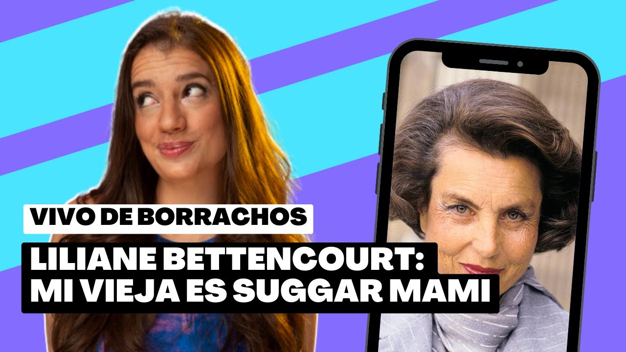 💄LILIANE BETTENCOURT: MI VIEJA ES SUGGAR MAMI | ​💵