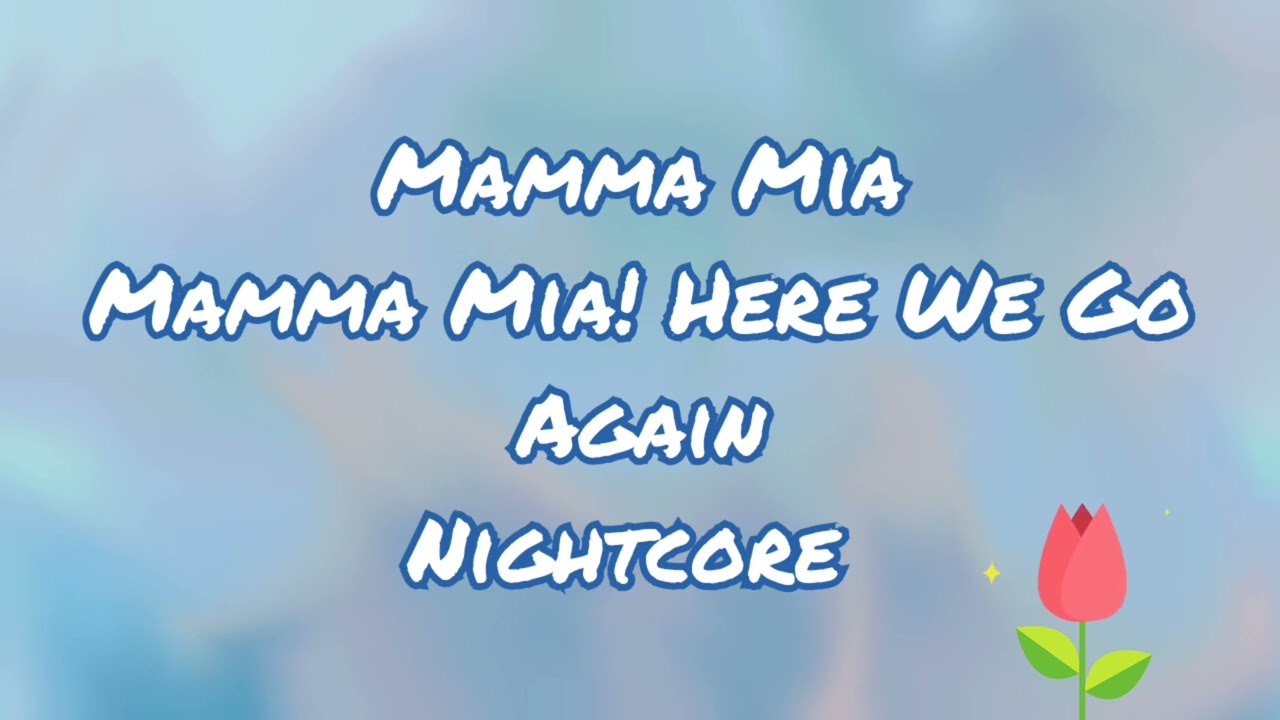 Mamma Mia | Mamma Mia! Here We Go Again! Cast | Nightcore