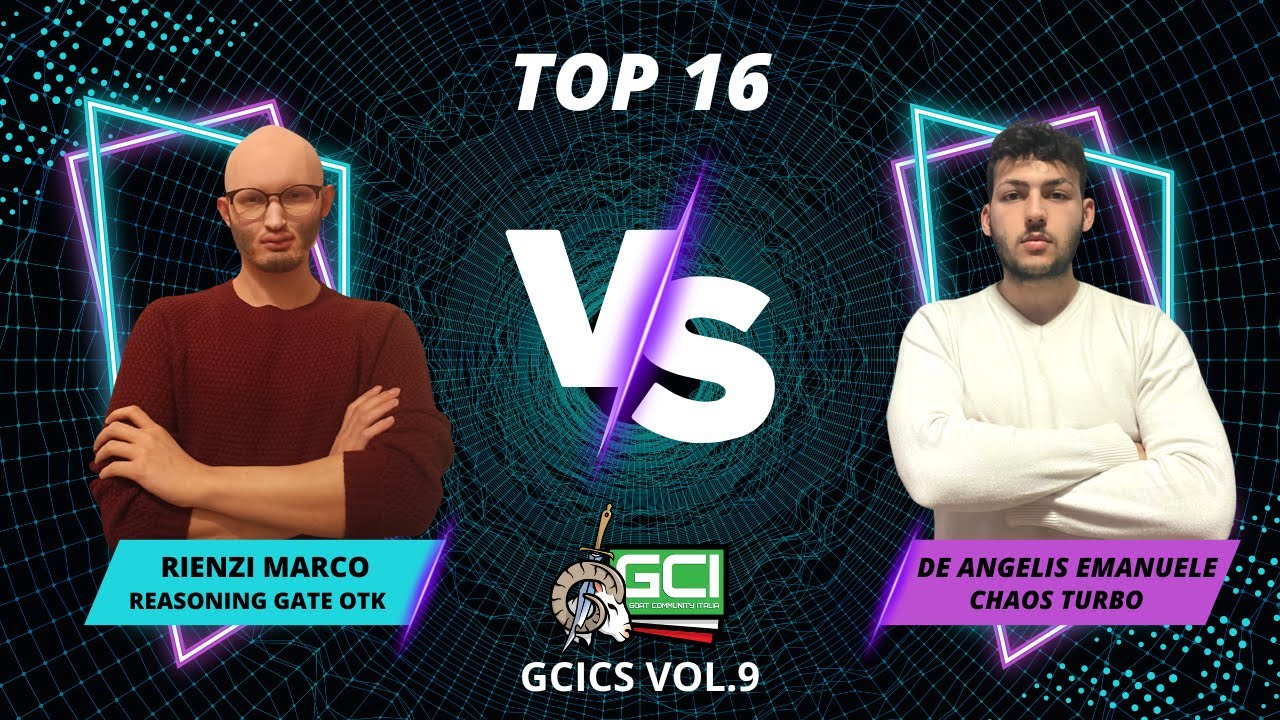 Goat Championship Series Vol. 9 - Top 16 Reasoning Gate (Rienzi M.) Vs Chaos Turbo (De Angelis E.)