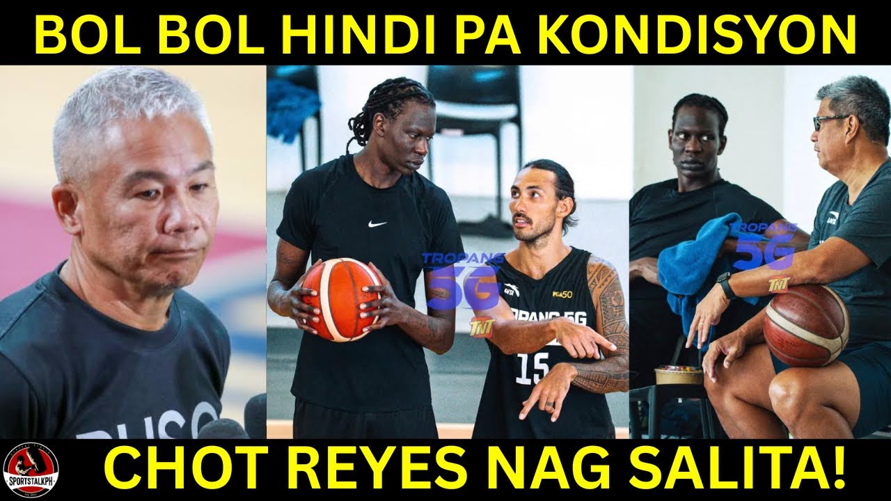Bol Bol wala sa KONDISYON! | Chot Reyes nag SALITA sa pagpasok sa GILAS ni Bol Bol