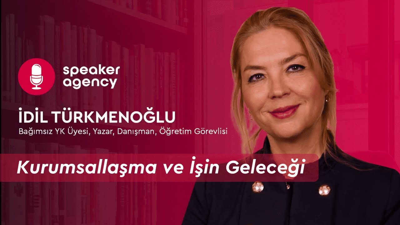 Kurumsallaşma ve İşin Geleceği | İdil T&uuml;rkmenoğlu