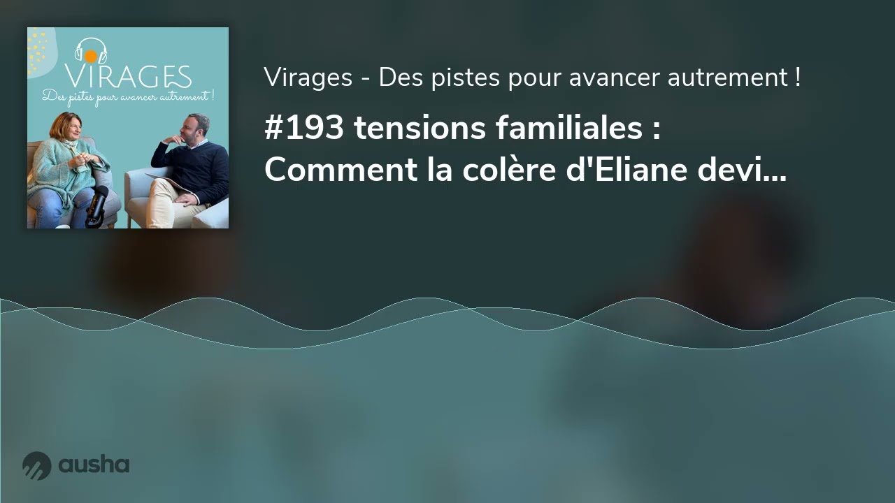 #193 tensions familiales : Comment la colère d'Eliane devient un moteur d'action pour avancer ? 🚀