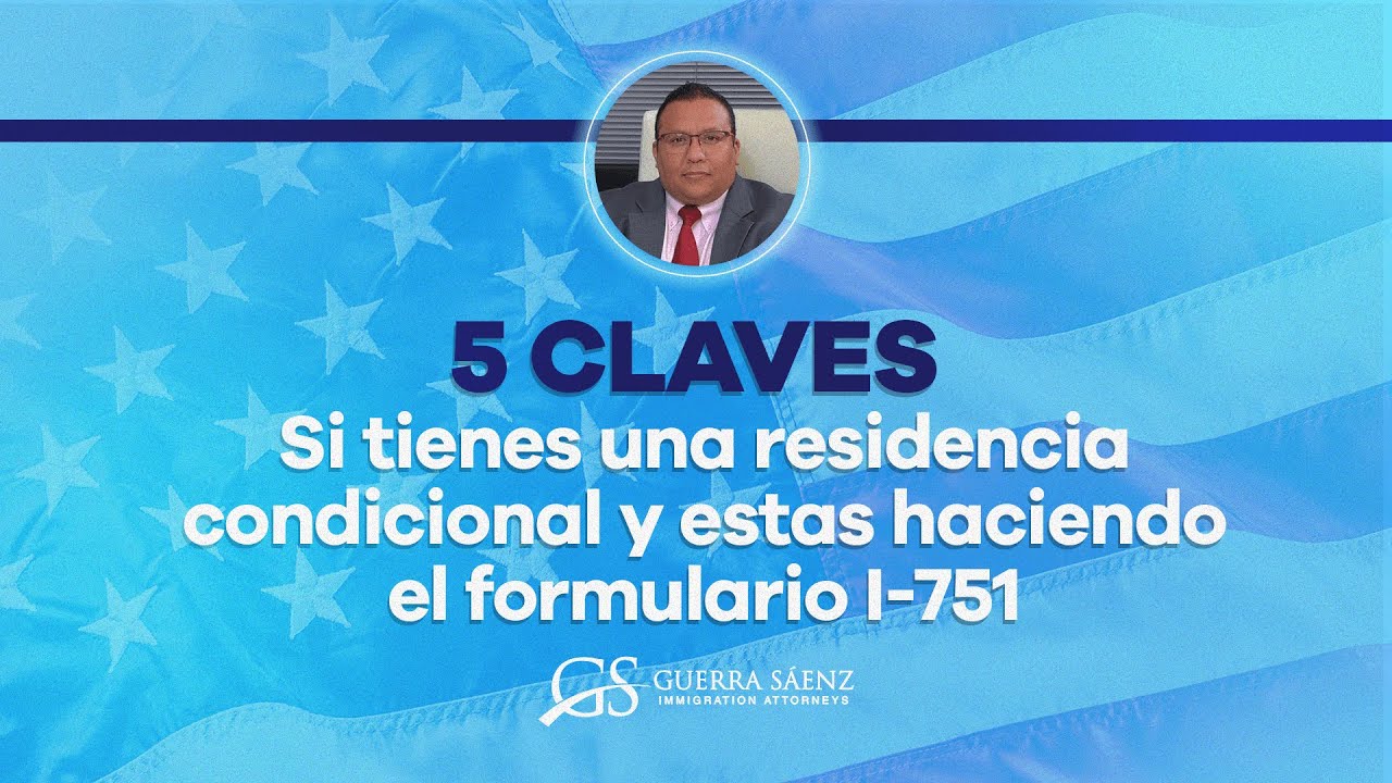 ¿Eres un residente condicional y estás haciendo el formulario I-751? Esto es lo que debes saber
