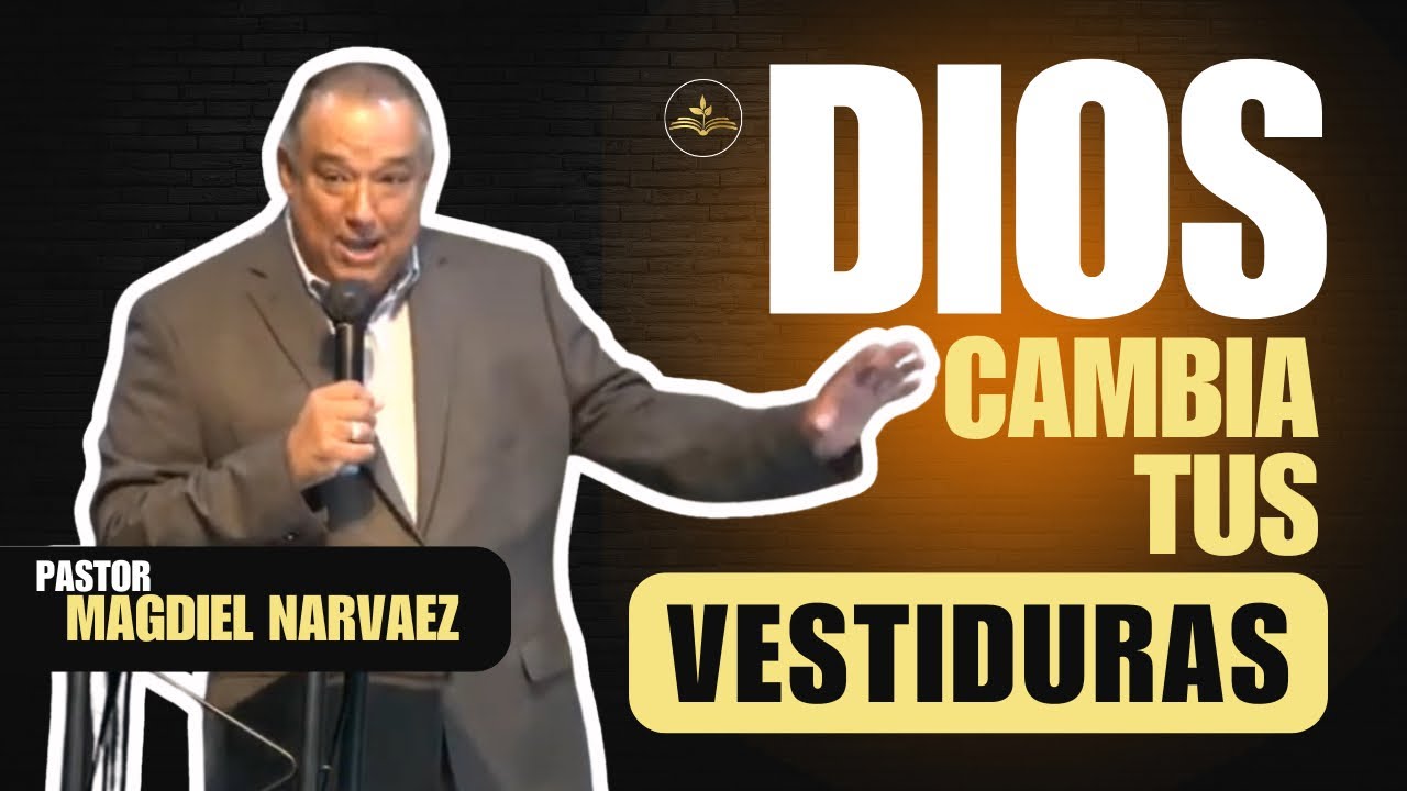 Dios cambia tus vestiduras | Pastor Magdiel Narváez #magdielnarvaez #fe #amor #jesus