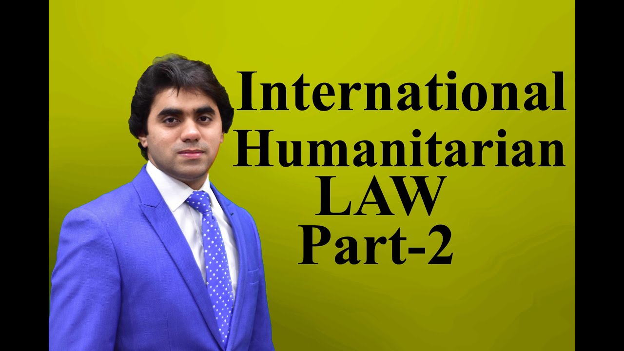 IHL - International Humanitarian Law - Part 2 - Video Lecture by Wajdan Bukhari
