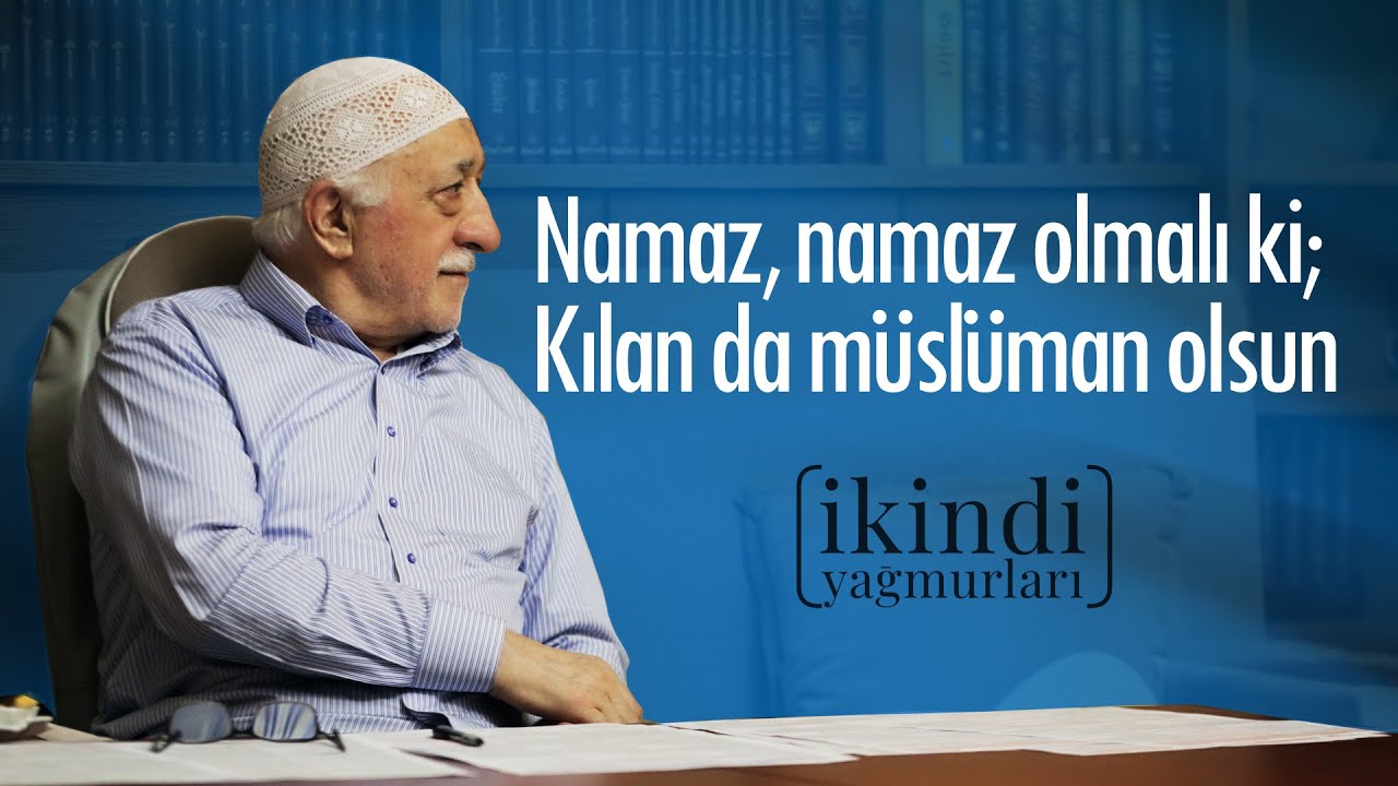 NAMAZ, NAMAZ OLMALI... / İKİNDİ YAĞMURLARI