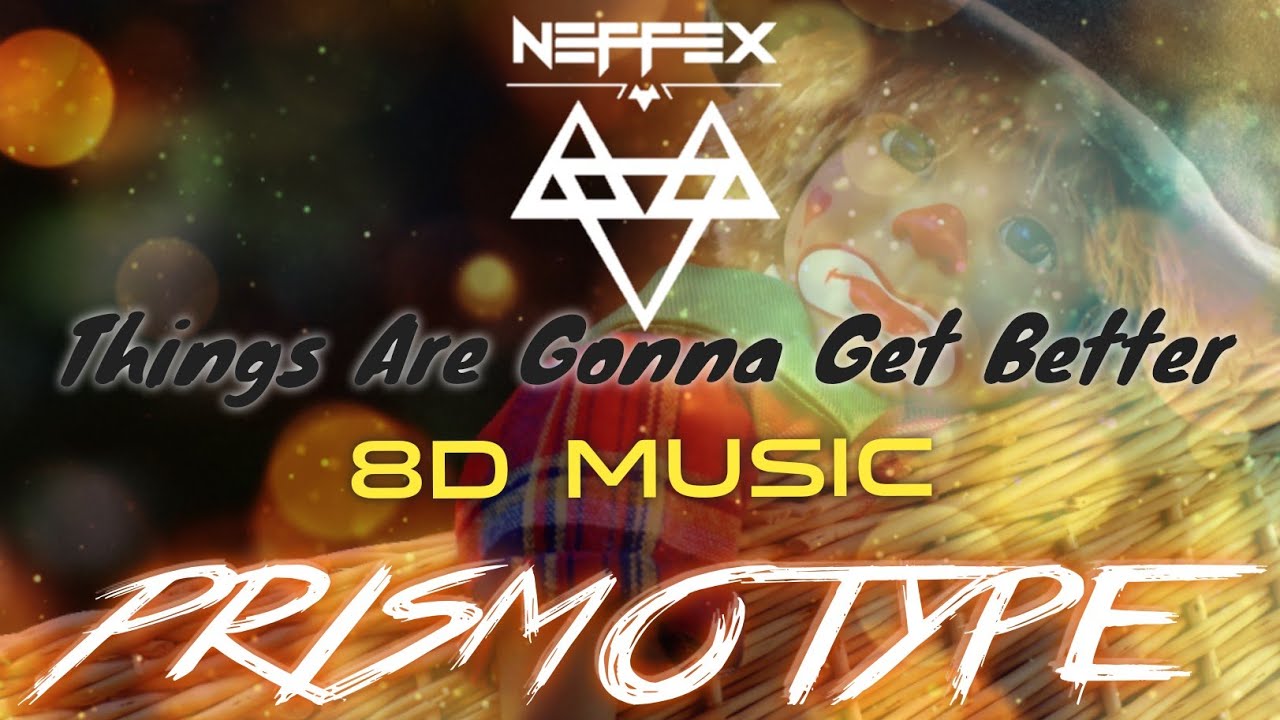 NEFFEX-Things Are Gonna Get Better 👊 (8D Music)| Extended Version Surround Sound| Wear Headphones.
