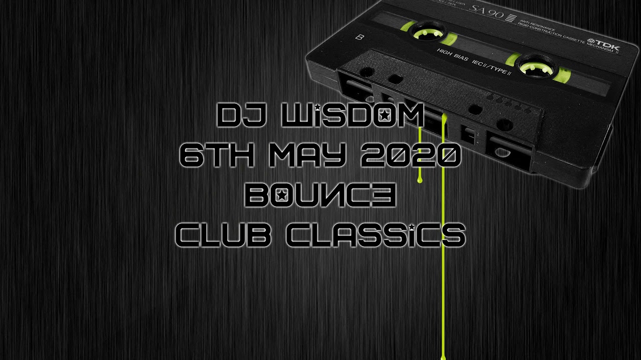 Dj Wisdom - 6th May 2020 - Bounce & Club Classics