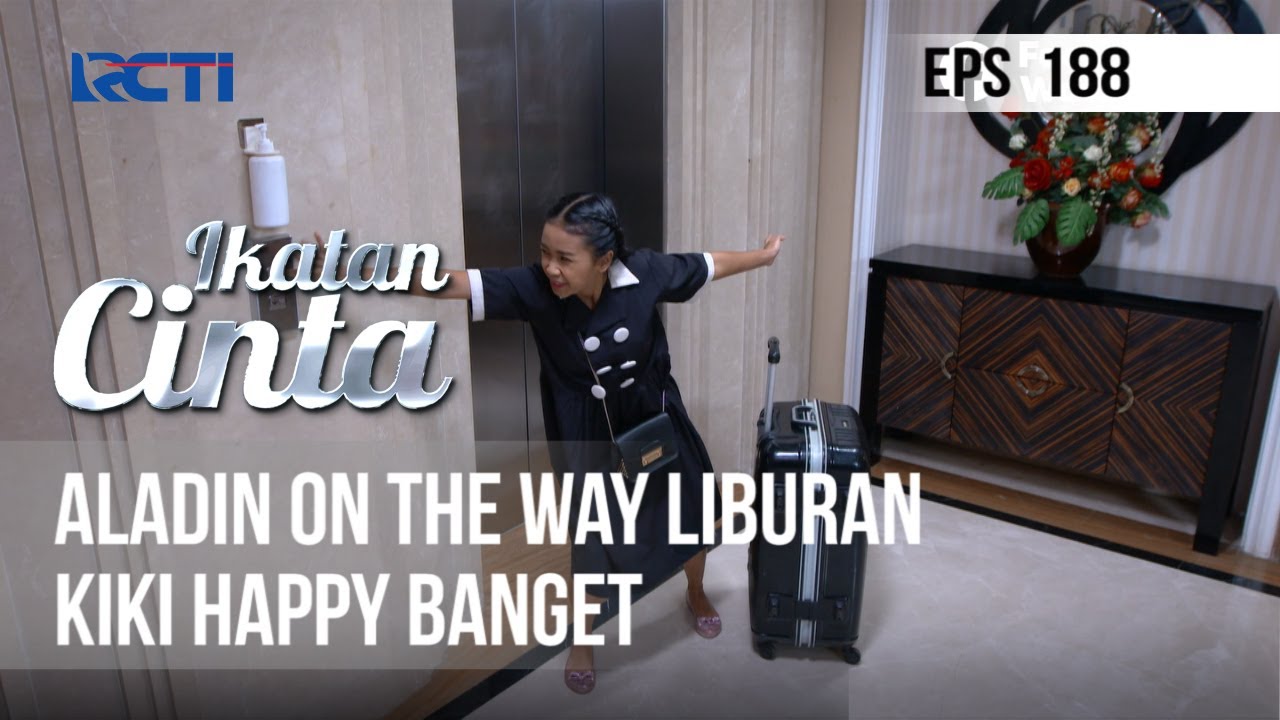 IKATAN CINTA - Aladin On The Way Liburan, Kiki Happy Banget