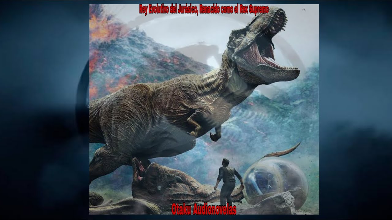 Rey Evolutivo del Jurasico, Renacido como Rex Supremo Capitulo 1 al 30