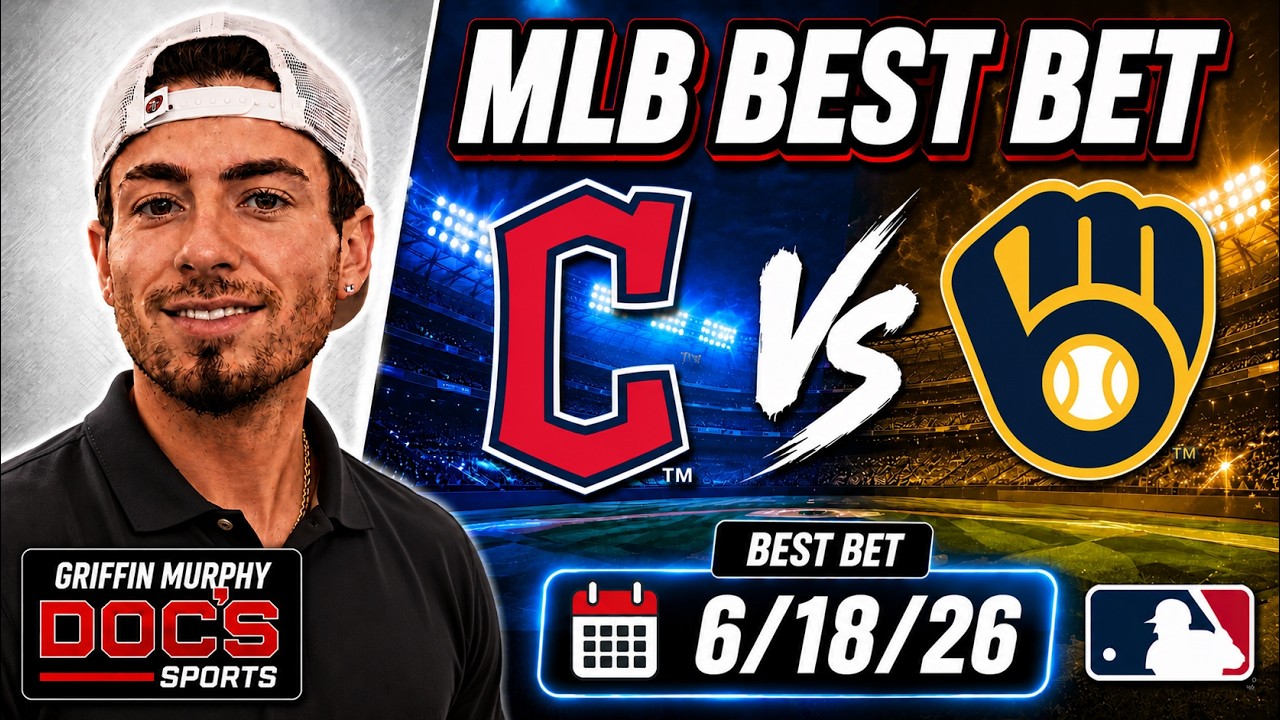 Guardians vs Brewers 6/18/26 MLB Best Bet - MLB Picks & Predictions - Griffin Murphy Doc Sports