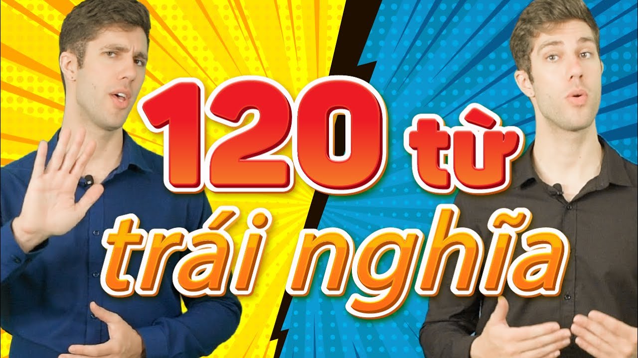 120 TỪ TRÁI NGHĨA THÔNG DỤNG NHẤT TRONG TIẾNG ANH - Tự học tiếng Anh Online miễn phí