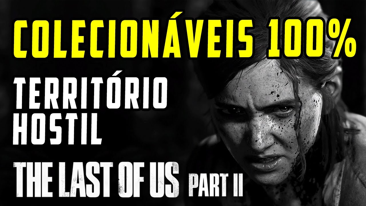 TLOU2 100% | TERRIT&Oacute;RIO HOSTIL - TODOS OS COLECION&Aacute;VEIS || artefatos, moedas, bancadas, cofres