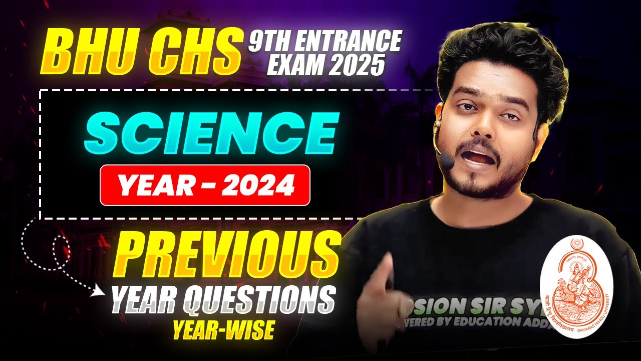 BHU CHS 9th Entrance Exam 2025 - Science - Year-wise PYQ Solution - 2024