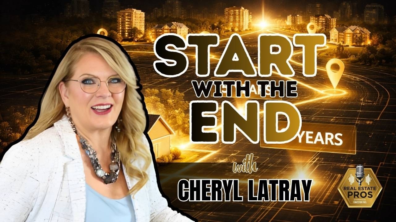 How to Start Real Estate Investing With the End in Mind | Cheryl LaTray’s Wealth Strategy