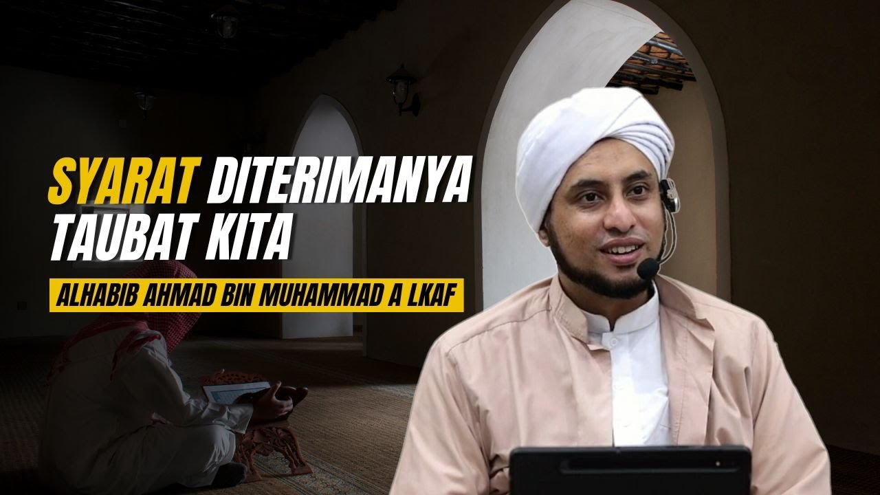 Syarat Diterimanya Taubat Kita || Alhabib Ahmad Alkaf