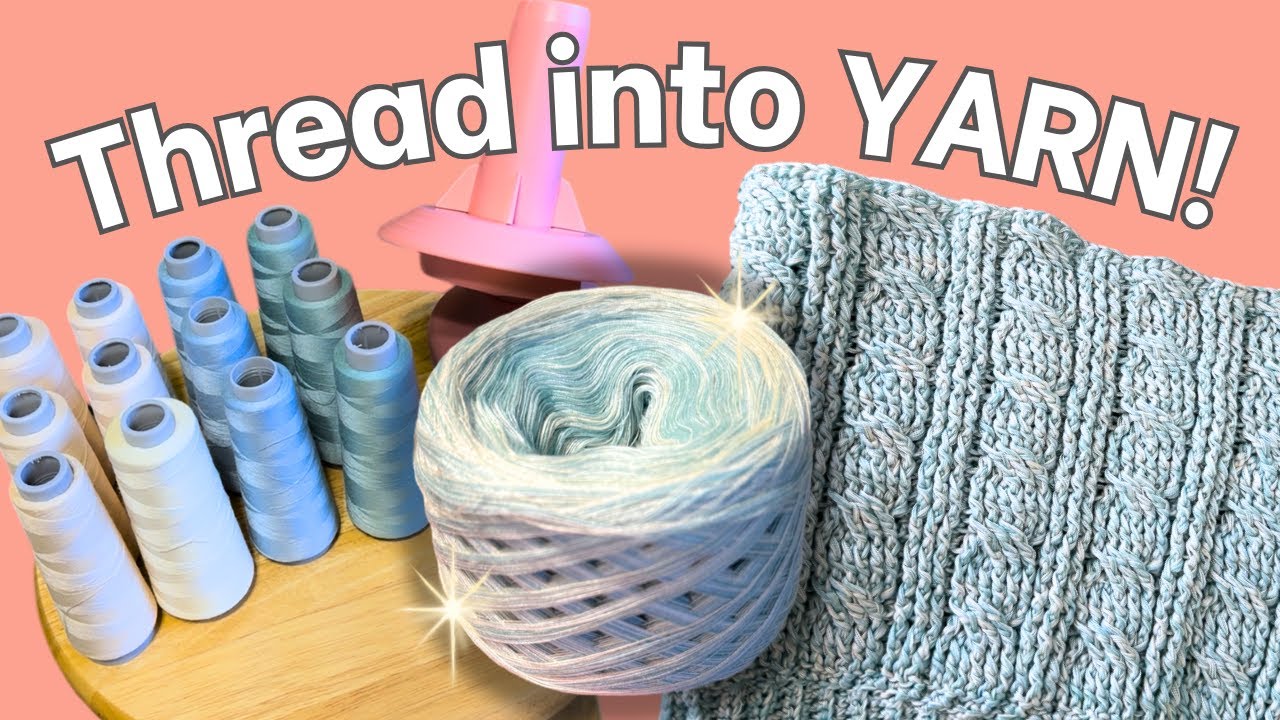 How I Turn Sewing Thread into Yarn | Custom DIY Yarn for Crochet & Knitting  (No Dyeing Needed!)