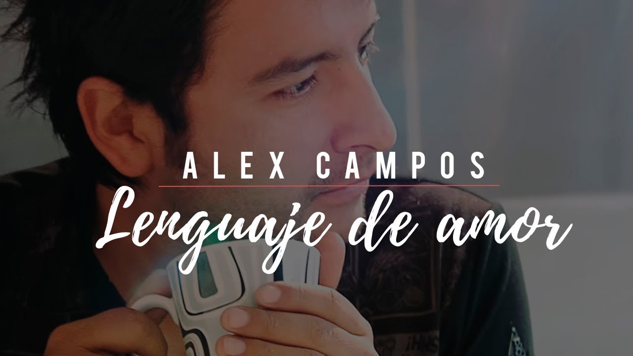 Alex Campos - Lenguaje de amor | M&uacute;sica cristiana (Video oficial)