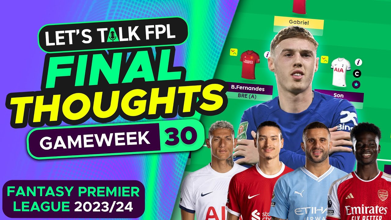 FPL GAMEWEEK 30 FINAL TEAM SELECTION THOUGHTS | Fantasy Premier League Tips 2023/24