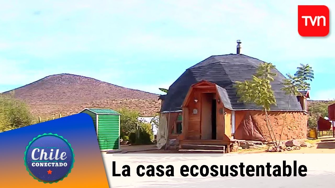 La casa ecosustentable | Chile conectado | Buenos días a todos
