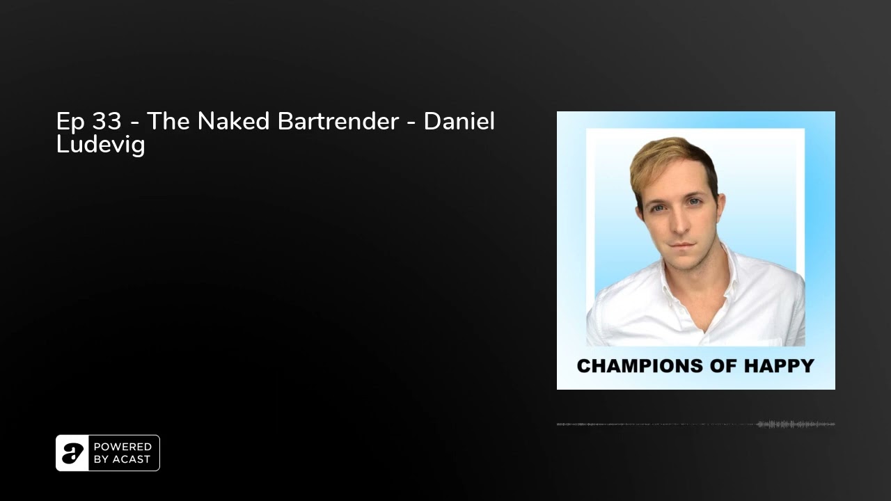 Ep 33 - The Naked Bartrender - Daniel Ludevig