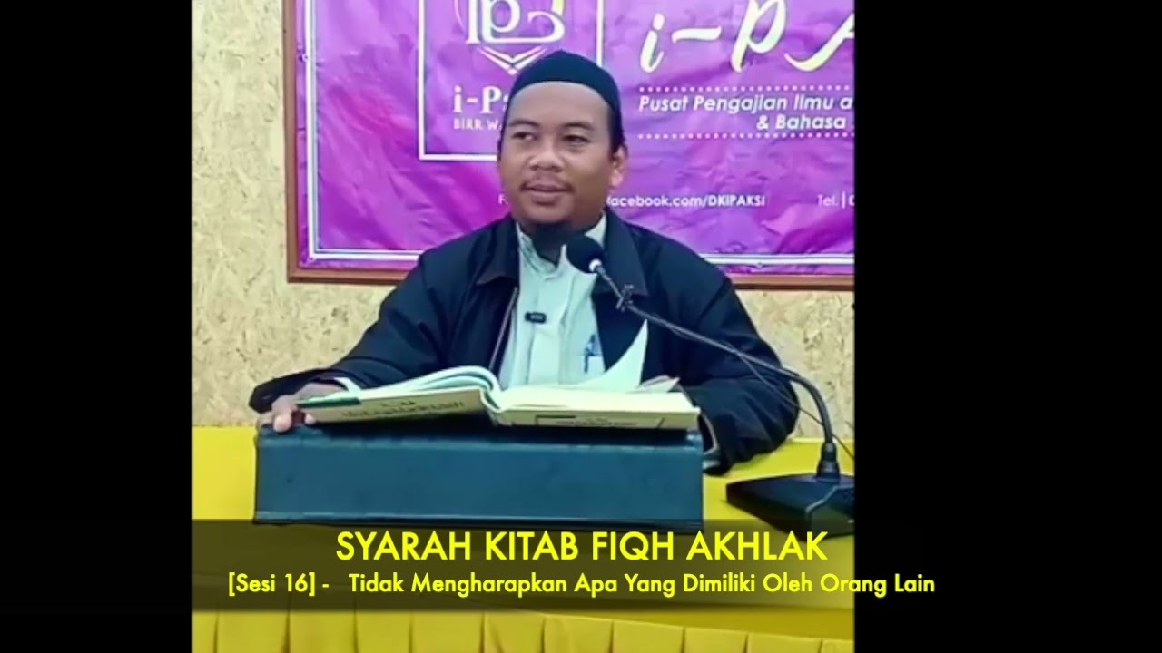 [FIQH AKHLAK] - Sesi 16 - Tidak Mengharapkan Apa Yang Dimiliki Oleh Orang Lain