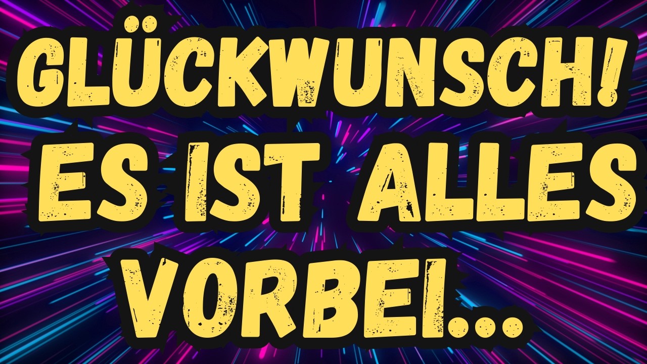 ☀️Glückwunsch! Es ist alles vorbei… Botschaft der Engel