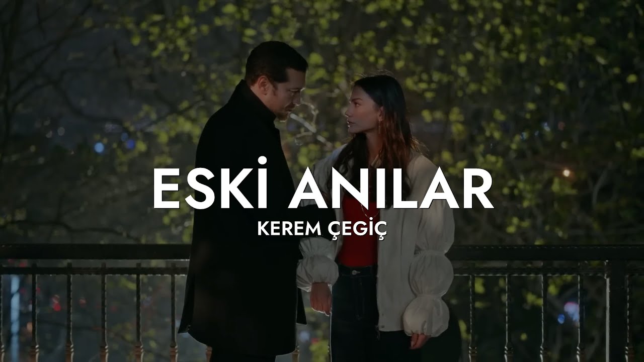 Kerem &Ccedil;egi&ccedil; &ndash; Eski Anılar (Lyrics) | TikTok&rsquo;ta Viral Olan Melodi