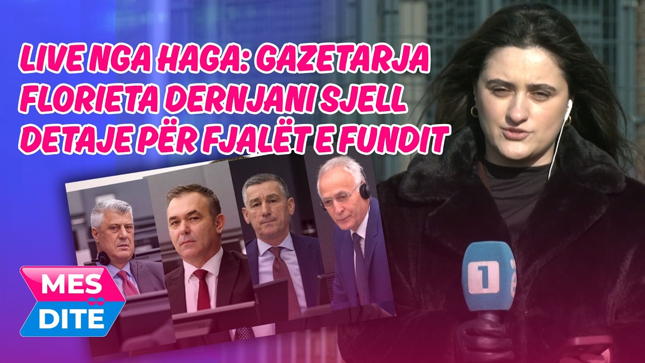 LIVE NGA HAGA: Gazetarja Florieta Dernjani sjell detaje për fjalët e fundit të katërshes së UÇK-së