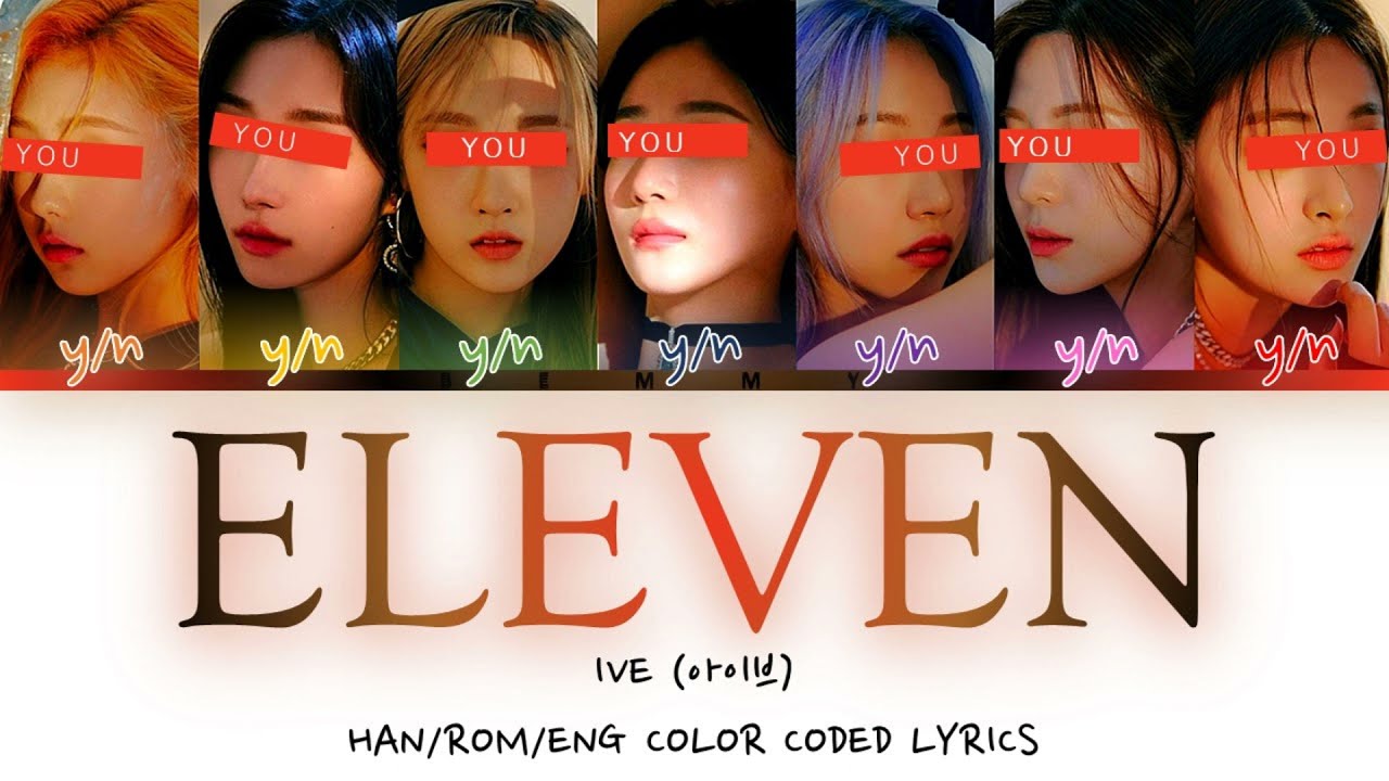 Your GirlGroup (7 members) - Eleven [IVE] [Color Coded Lyrics HAN/ROM/ENG]
