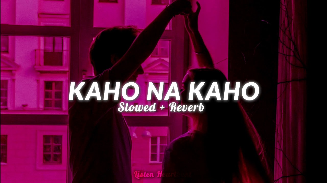 Kaho na kaho 🥀 (slowed + reverb )/ Listen Heartbeat |