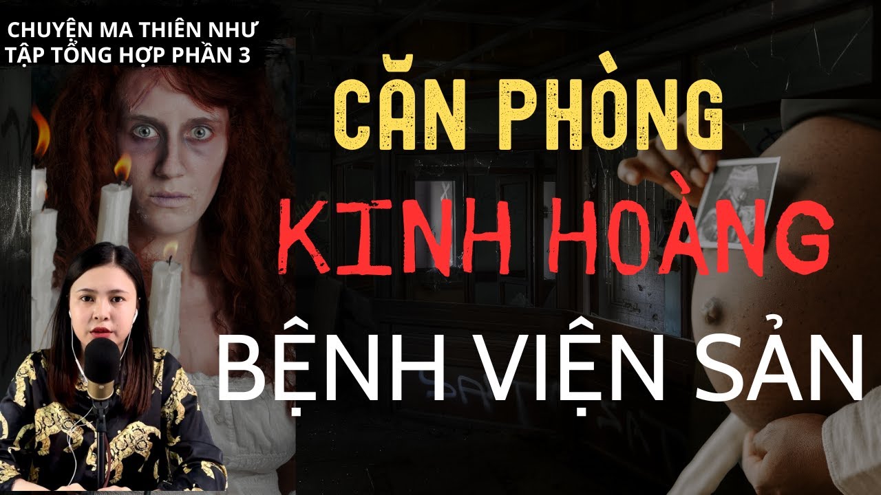 Chuyện Ma - CĂN PHÒNG KINH HOÀNG TRONG BỆNH VIỆN SẢN - [ Tập Tổng Hợp Phần 4 ]