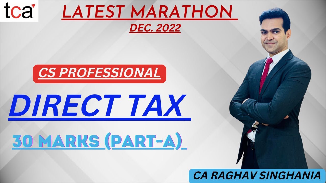 DIRECT TAX MARATHON | CS PROFESSIONAL | Revise 30 Marks (Part - A )| CA Raghav Singhania |