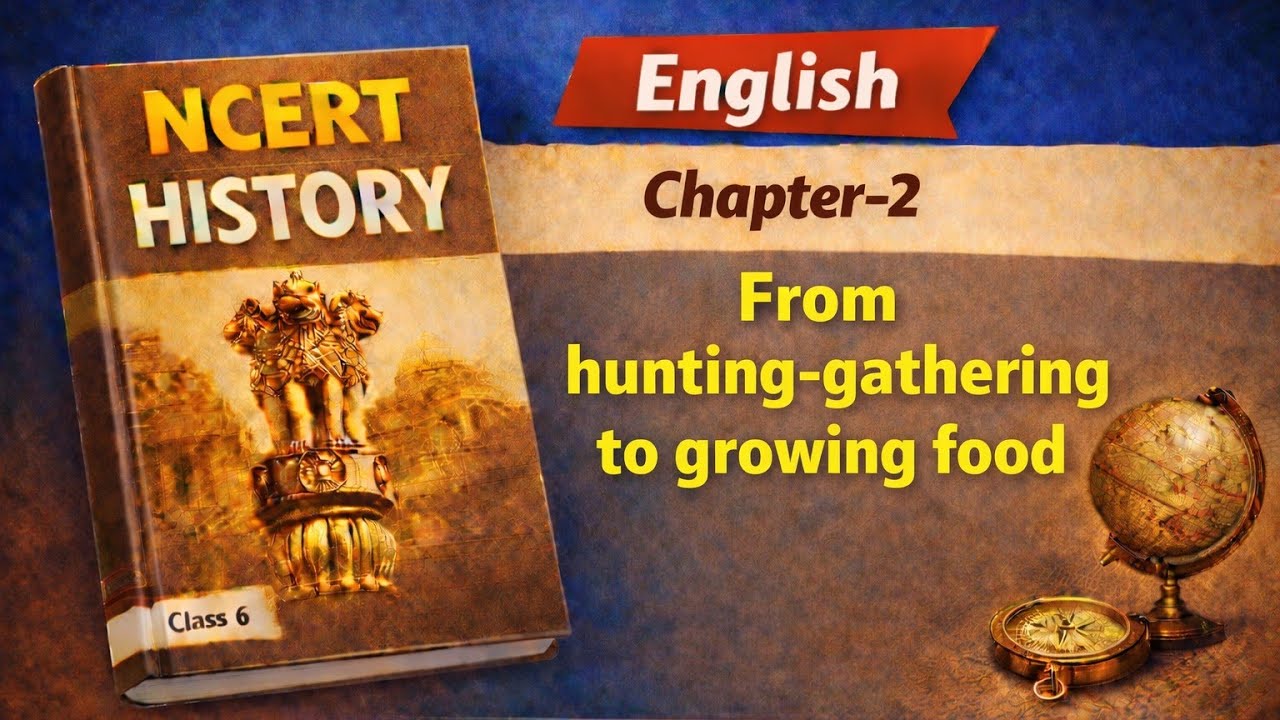 NCERT History Class 6 Chapter 2 | From Hunting Gathering to Growing Food | Full Explanation + PDF 