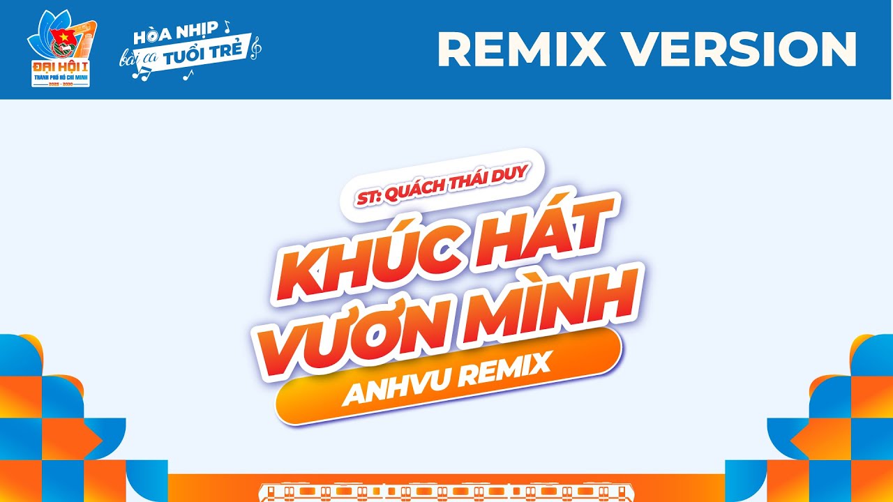 KHÚC HÁT VƯƠN MÌNH REMIX | ST: QUÁCH THÁI DUY, ANHVU REMIX - CA KHÚC CHÍNH THỨC ĐẠI HỘI