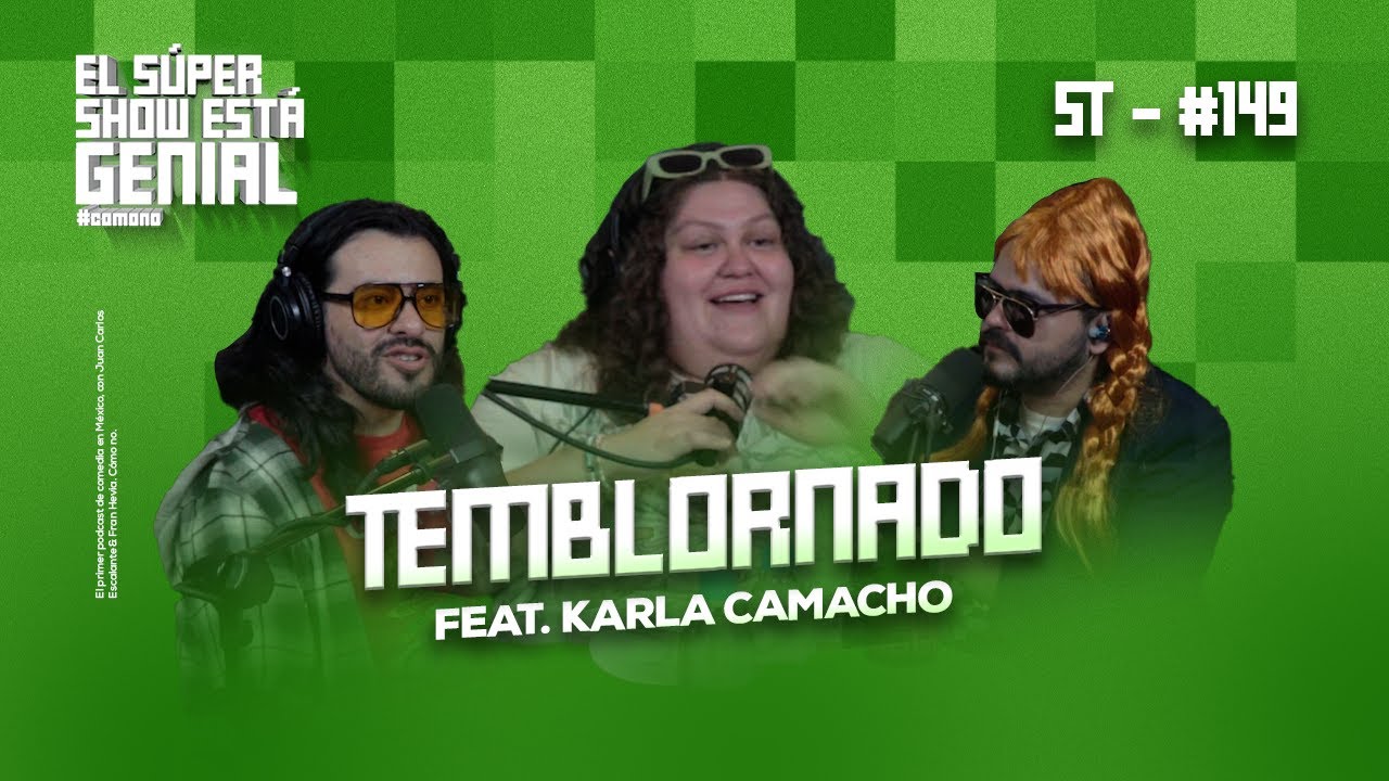 El Súper Show Está Genial #149: Temblornado (feat. Karla Camacho)