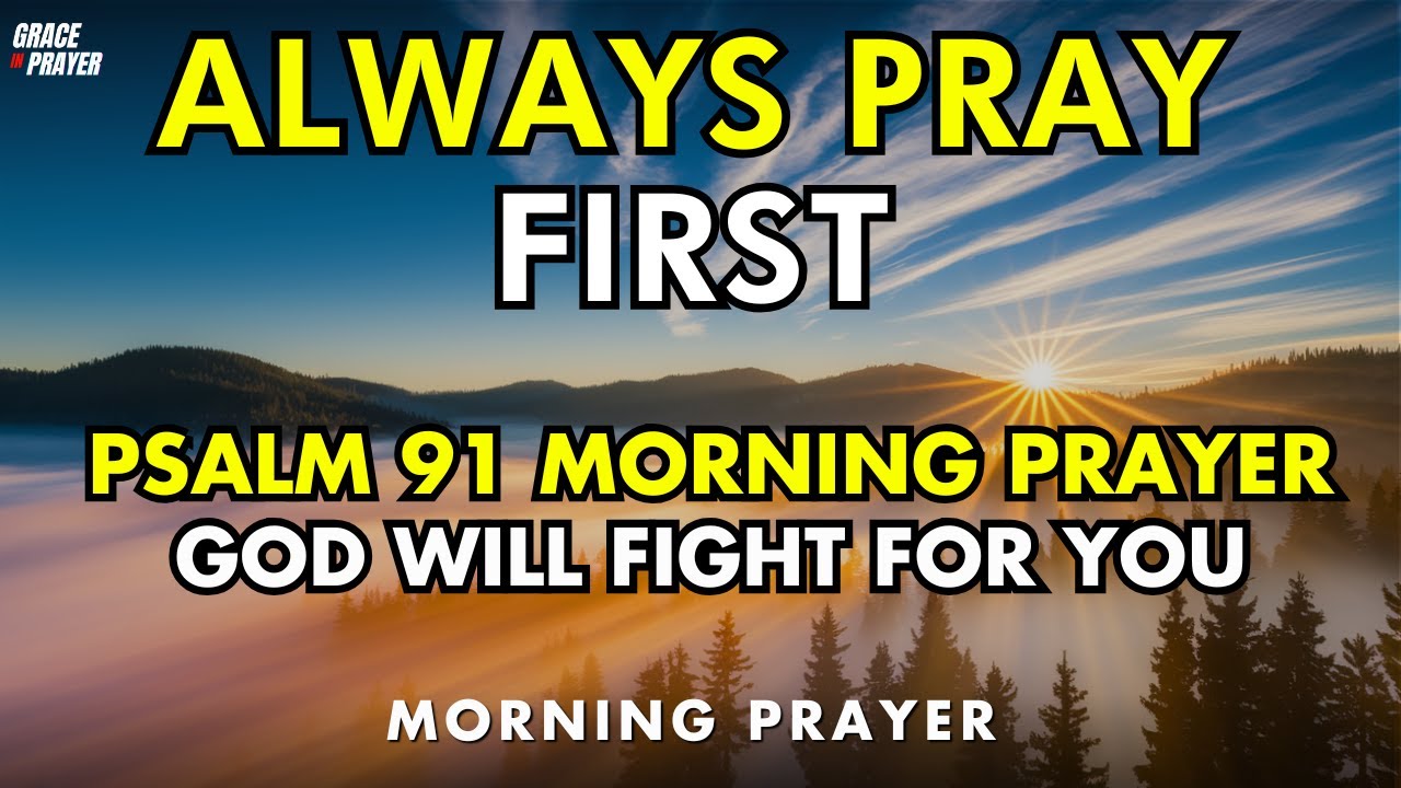 psalm 91 | the lord will fight for you | a powerful blessed morning prayer to start your day