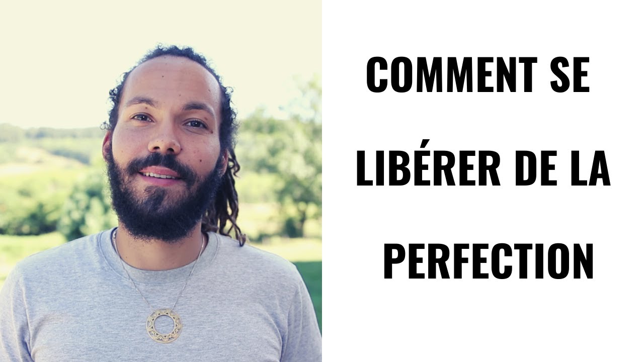 COMMENT SE LIBÉRER DE LA PERFECTION