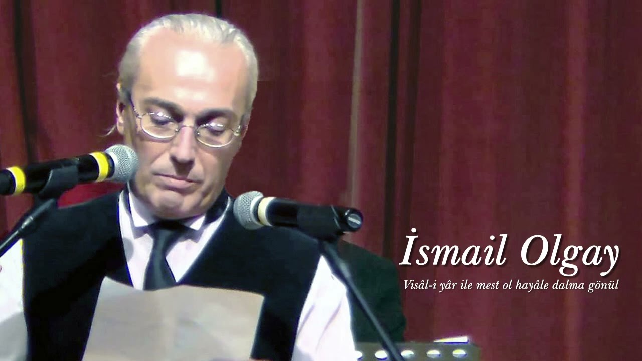 İsmail Olgay ~ Visâl-i yâr ile mest ol hayâle dalma gönül