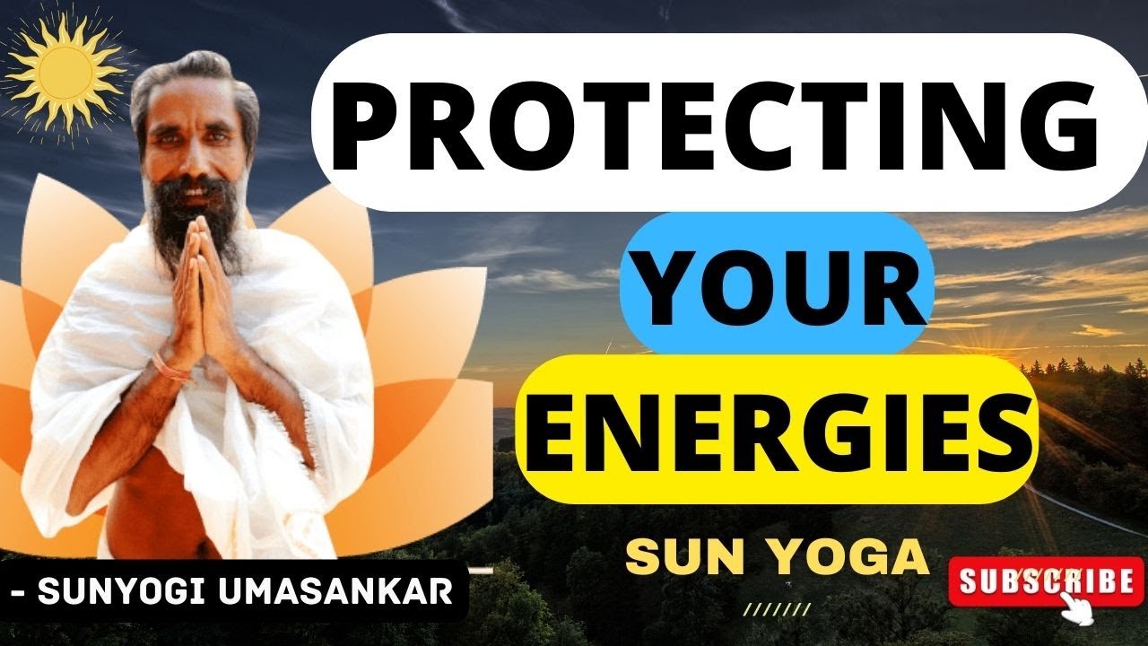 DECODING SUNYOGA -3| PROTECT YOUR ENERGIES WITH SUN YOGA | SUNYOGI UMASANKAR