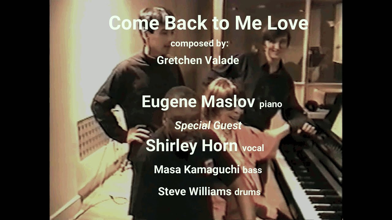 "Come Back To Me Love" E. Maslov - pno, Shirley Horn - vocal, M. Kamaguchi - bs, S. Williams - dr.