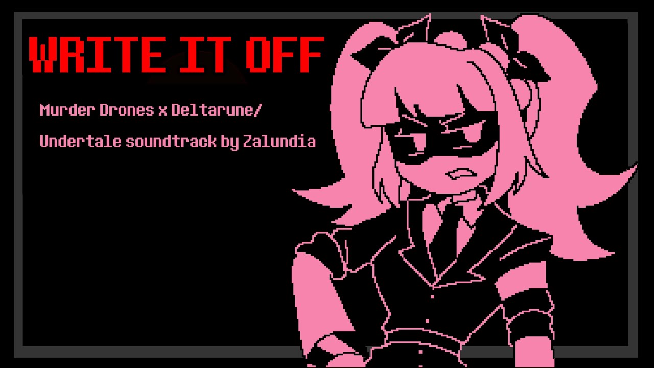 WRITE IT OFF (Murder Drones X Deltarune)