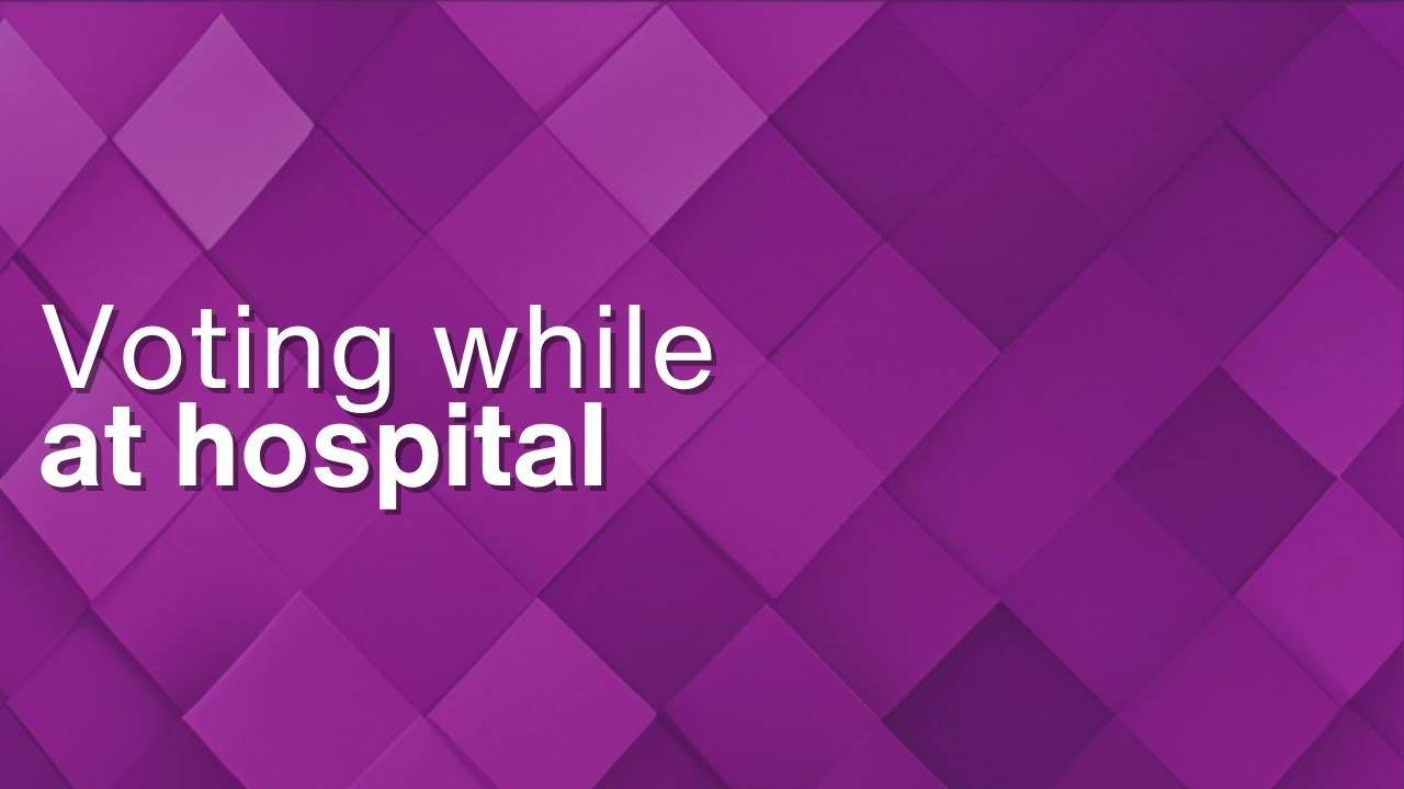 Voting while at hospital