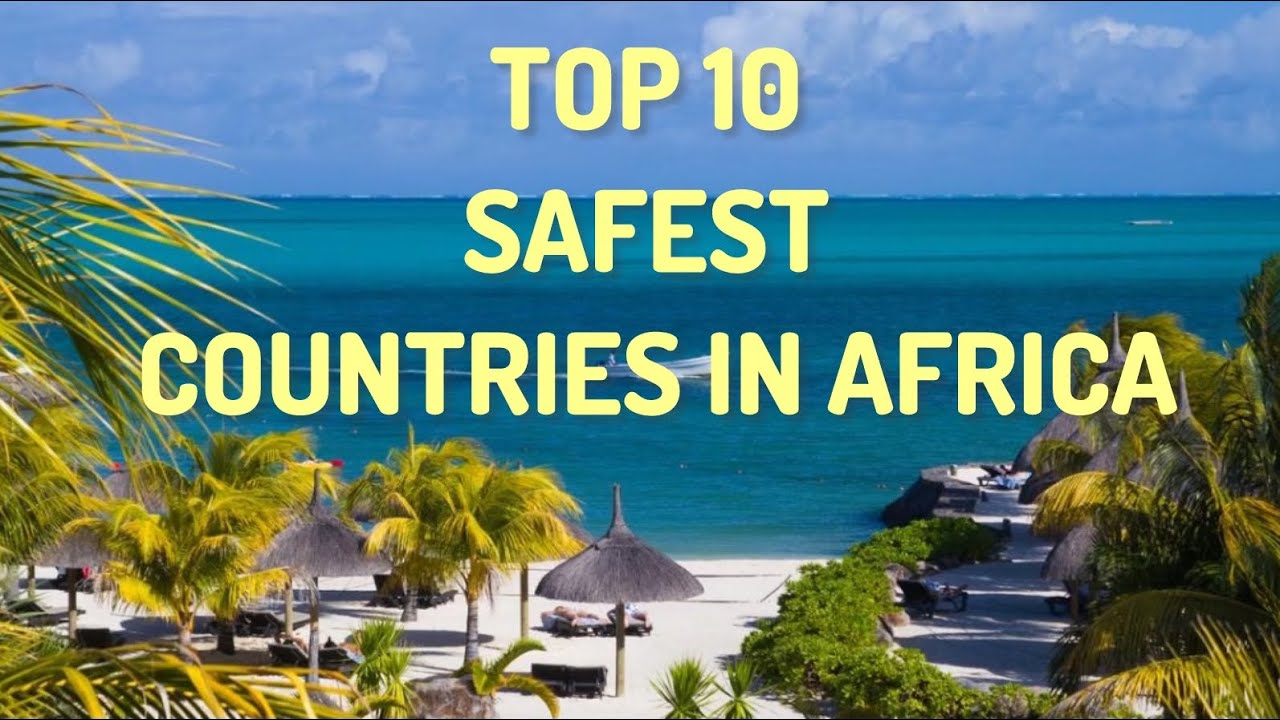TOP 10 SAFEST COUNTRIES IN AFRICA